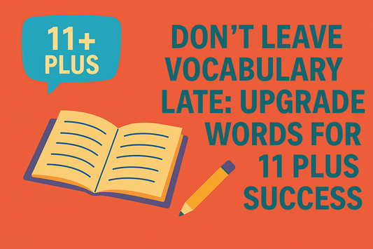 Don’t leave vocabulary late – upgrade words for 11 Plus success. Educational blog graphic with open book and pencil illustration, designed for 11 Plus exam preparation tips.